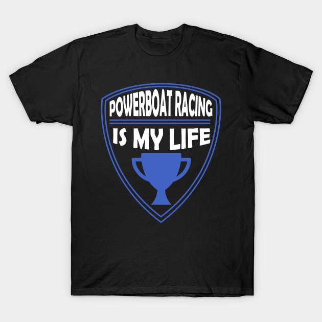 Powerboat Racing is my Life Gift T-Shirt by woormle